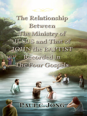 cover image of The Relationship Between the Ministry of Jesus and That of John the Baptist Recorded in the Four Gospels